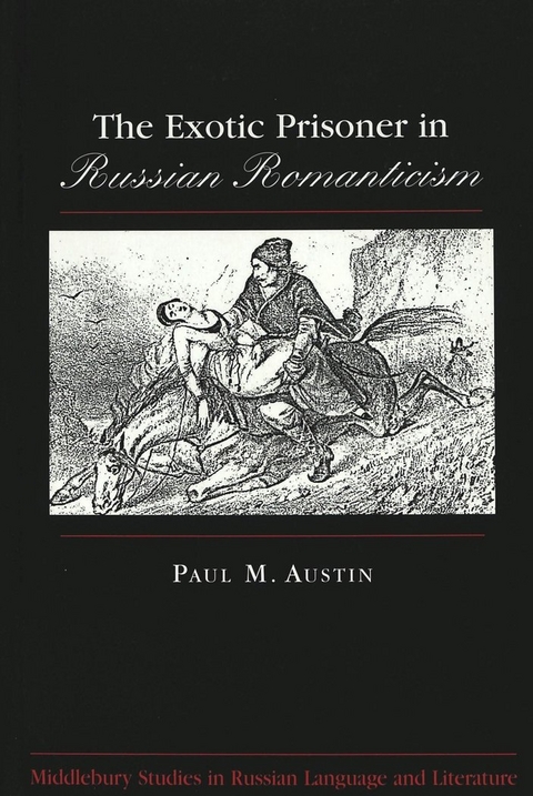 The Exotic Prisoner in Russian Romanticism - Paul M Austin