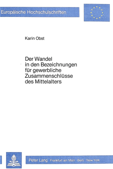 Der Wandel in den Bezeichnungen für gewerbliche Zusammenschlüsse des Mittelalters - Karin Obst