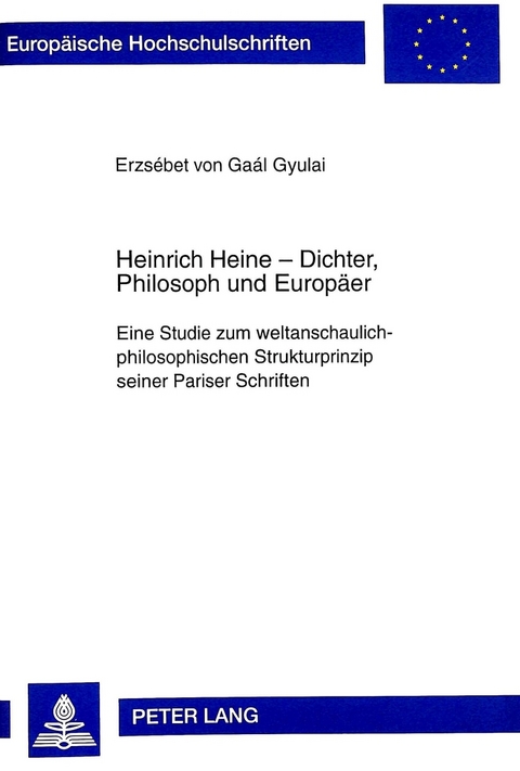 Heinrich Heine - Dichter, Philosoph und Europäer - Erzebet von Gaal Gyulai