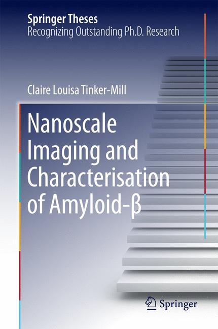 Nanoscale Imaging and Characterisation of Amyloid-β - Claire Louisa Tinker-Mill