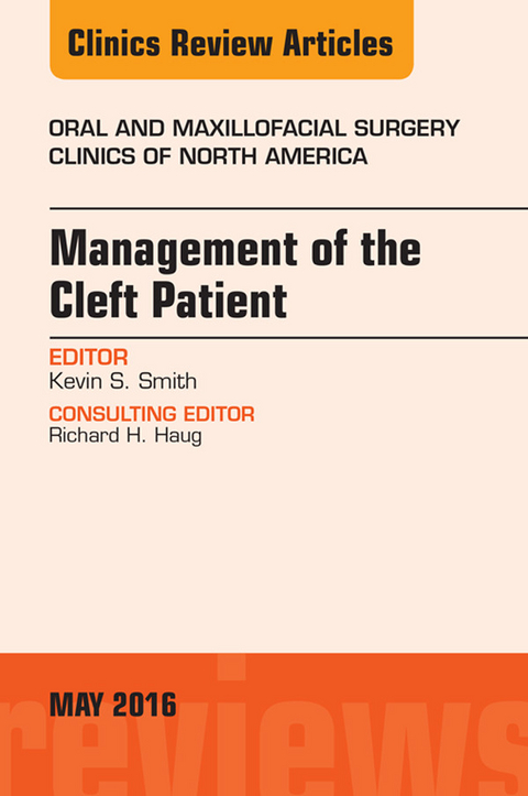 Management of the Cleft Patient, An Issue of Oral and Maxillofacial Surgery Clinics of North America -  Kevin Smith