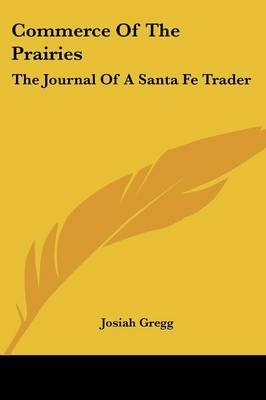 Commerce of the Prairies - Josiah Gregg