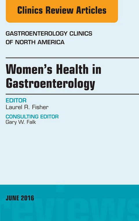 Women's Health in Gastroenterology, An Issue of Gastroenterology Clinics of North America -  Laurel R. Fisher