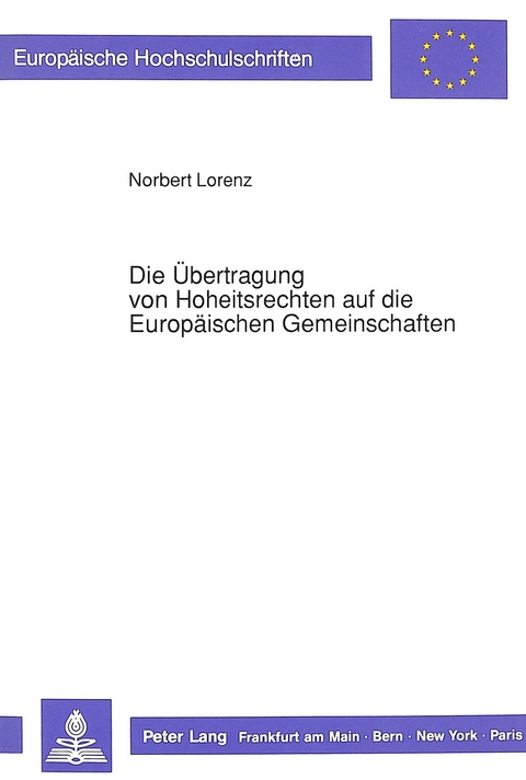 Die Übertragung von Hoheitsrechten auf die Europäischen Gemeinschaften - Norbert Lorenz