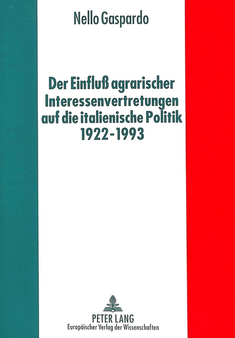 Der Einfluß agrarischer Interessenvertretungen auf die italienische Politik von 1922 bis 1993 - Nello Gaspardo