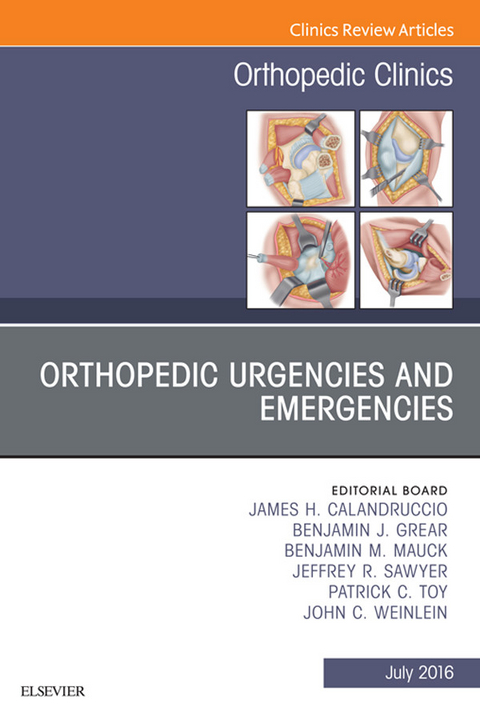 Orthopedic Urgencies and Emergencies, An Issue of Orthopedic Clinics -  James H. Calandruccio,  Benjamin J. Grear,  Benjamin M. Mauck,  Jeffrey R. Sawyer,  Patrick C. Toy,  John C. Weinlein
