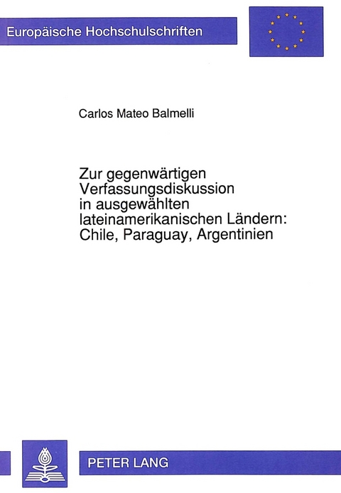 Zur gegenwärtigen Verfassungsdiskussion in ausgewählten lateinamerikanischen Ländern: Chile, Paraguay, Argentinien - Carlos Mateo Balmelli