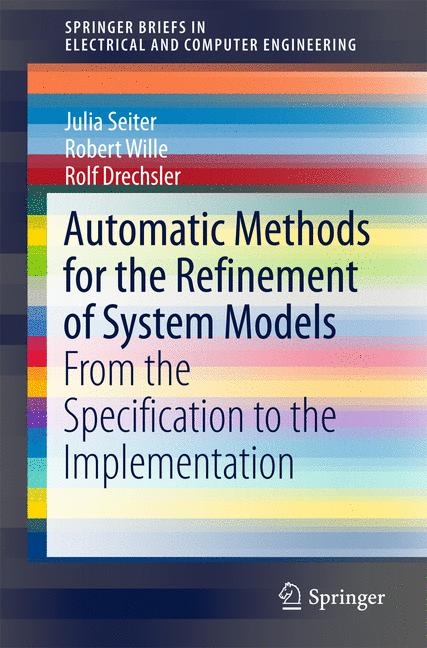 Automatic Methods for the Refinement of System Models - Julia Seiter, Robert Wille, Rolf Drechsler