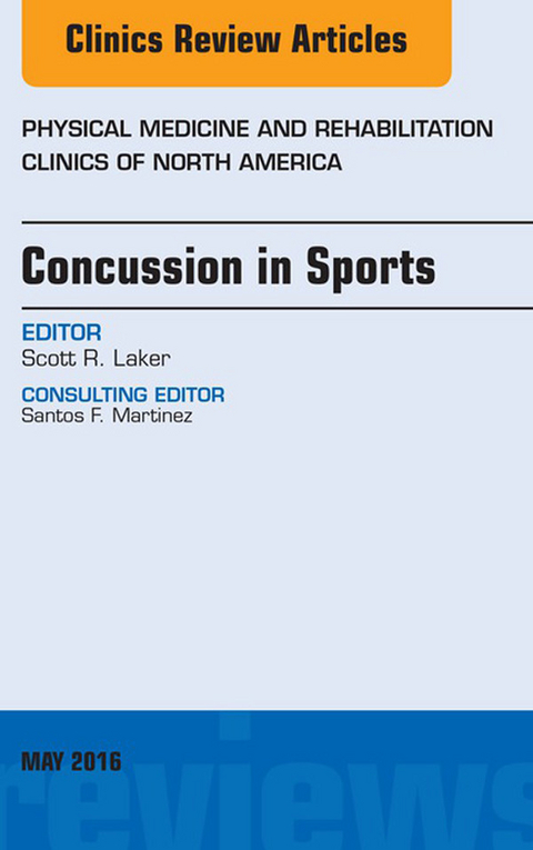 Concussion in Sports, An Issue of Physical Medicine and Rehabilitation Clinics of North America -  Scott R. Laker