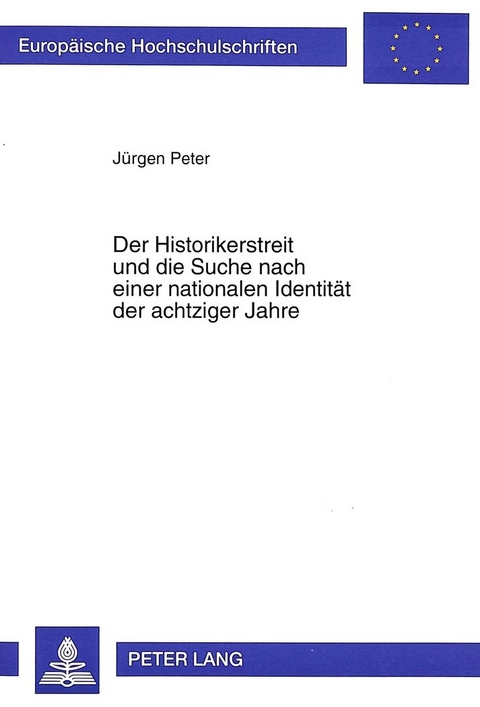 Der Historikerstreit und die Suche nach einer nationalen Identität der achtziger Jahre - Jürgen Peter