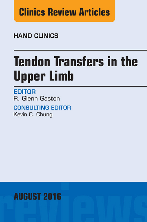 Tendon Transfers in the Upper Limb, An Issue of Hand Clinics -  Glenn Gaston