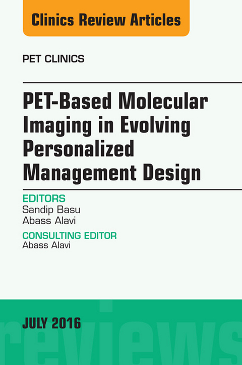 PET-Based Molecular Imaging in Evolving Personalized Management Design, An Issue of PET Clinics -  Abass Alavi,  Sandip Basu