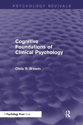 Cognitive Foundations of Clinical Psychology (Psychology Revivals) - Chris R. Brewin
