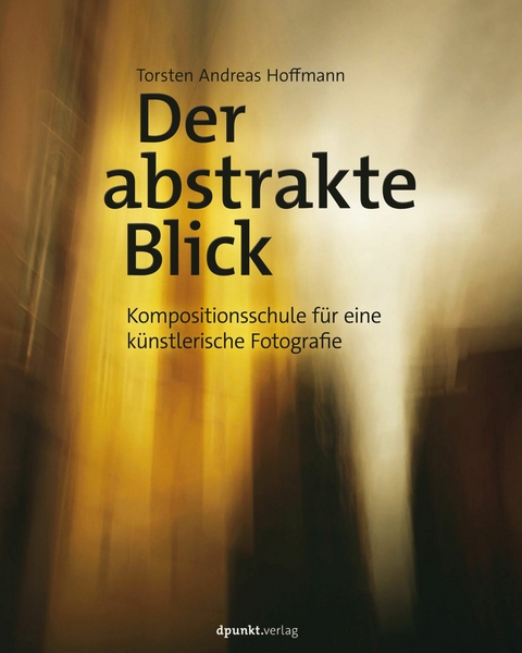 Der abstrakte Blick -  Torsten Andreas Hoffmann