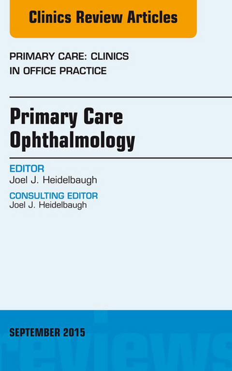 Primary Care Ophthalmology, An Issue of Primary Care: Clinics in Office Practice 42-3 -  Joel J. Heidelbaugh