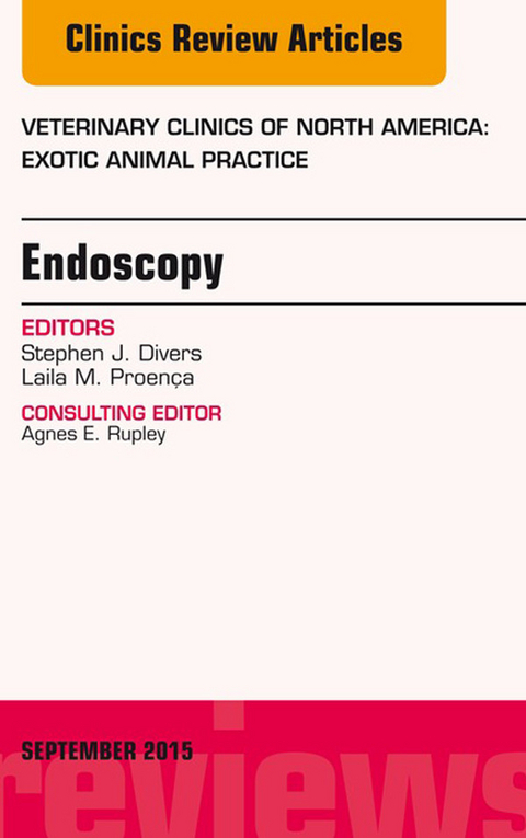 Endoscopy, An Issue of Veterinary Clinics of North America: Exotic Animal Practice 18-3 -  Stephen J. Divers