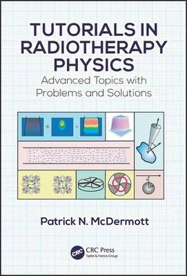 Tutorials in Radiotherapy Physics - Troy Patrick N. (Beaumont Health  Michigan  USA) McDermott