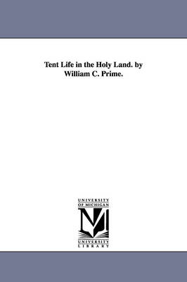 Tent Life in the Holy Land. by William C. Prime. - William Cowper Prime