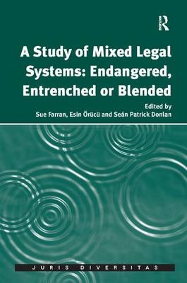 A Study of Mixed Legal Systems: Endangered, Entrenched or Blended - Sue Farran, Esin Örücü