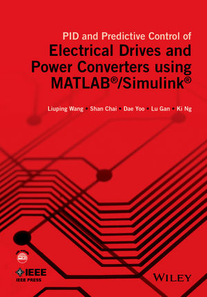 PID and Predictive Control of Electrical Drives and Power Converters using MATLAB / Simulink - Liuping Wang, Shan Chai, Dae Yoo, Lu Gan, Ki Ng