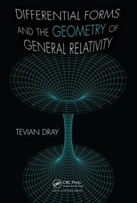 Differential Forms and the Geometry of General Relativity - Tevian Dray