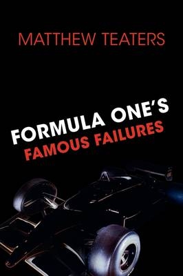 Formula One's Famous Failures - Matthew Teaters