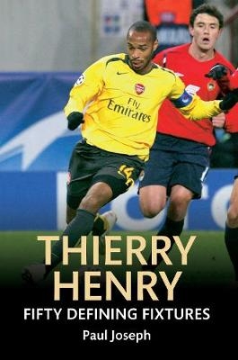 Thierry Henry Fifty Defining Fixtures - Paul Joseph