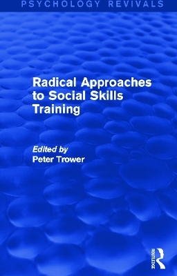 Radical Approaches to Social Skills Training - Peter Trower