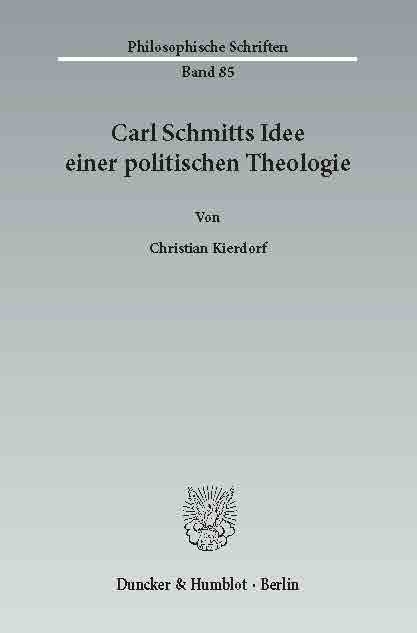 Carl Schmitts Idee einer politischen Theologie. -  Christian Kierdorf