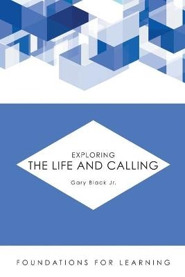 Exploring the Life and Calling - Gary Black