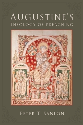 Augustine's Theology of Preaching - Peter T. Sanlon