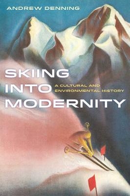 Skiing into Modernity - Andrew Denning