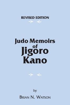 Judo Memoirs of Jigoro Kano - Brian N. Watson