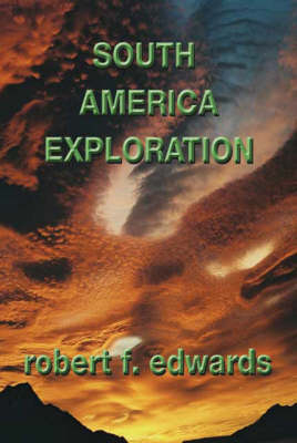 South America Exploration - Robert F. Edwards