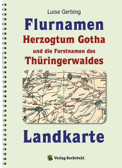 KARTE der Flurnamen des Herzogtums Gotha und die Forstnamen des Thüringerwaldes zwischen der Weinstraße im Westen und der Schorte (Schleuse) im Osten. - Luise Gerbing