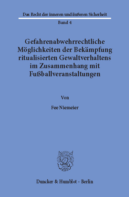 Gefahrenabwehrrechtliche Möglichkeiten der Bekämpfung ritualisierten Gewaltverhaltens im Zusammenhang mit Fußballveranstaltungen. -  Fee Niemeier