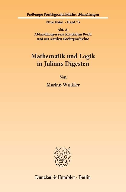 Mathematik und Logik in Julians Digesten. -  Markus Winkler