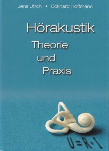 Hörakustik - Theorie und Praxis - Jens Ulrich, Eckhard Hoffmann