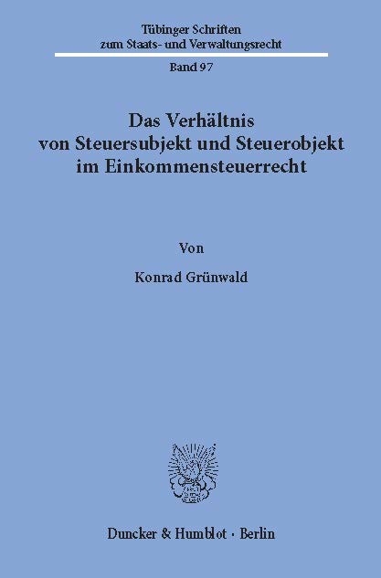 Das Verhältnis von Steuersubjekt und Steuerobjekt im Einkommensteuerrecht. -  Konrad Grünwald