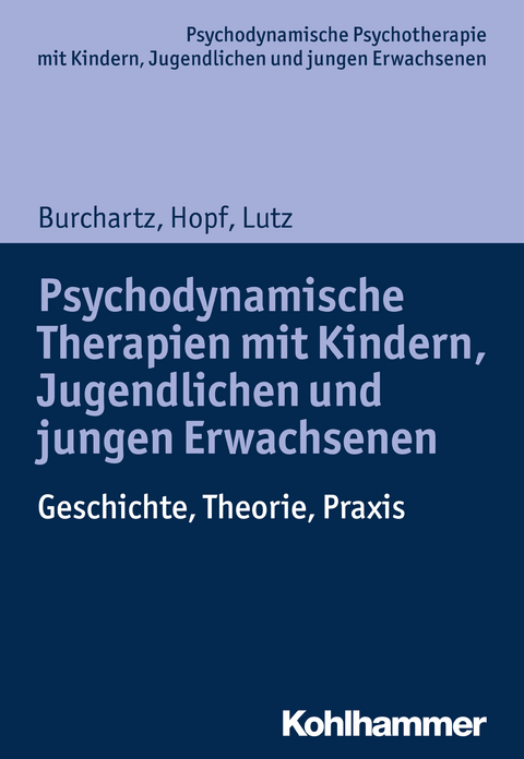 Psychodynamische Therapien mit Kindern, Jugendlichen und jungen Erwachsenen - Arne Burchartz, Hans Hopf, Christiane Lutz