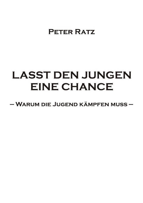LASST DEN JUNGEN EINE CHANCE - Peter Ratz