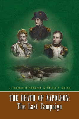 The Death of Napoleon - J Thomas &amp Hindmarsh;  Corso Philip F,  J Thomas Hindmarsh & Thomas Hindmarsh &amp Philip F Corso;  Philip F