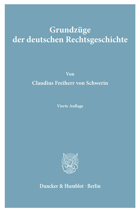 Grundzüge der deutschen Rechtsgeschichte. -  Claudius Frhr. von Schwerin