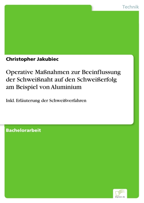 Operative Maßnahmen zur Beeinflussung der Schweißnaht auf den Schweißerfolg am Beispiel von Aluminium -  Christopher Jakubiec