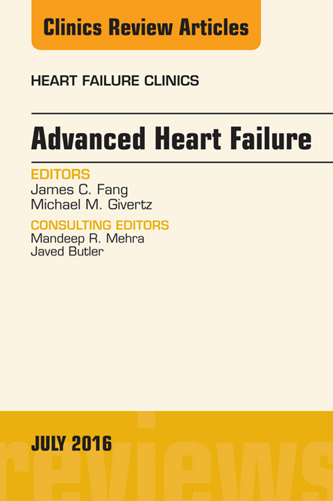 Advanced Heart Failure, An Issue of Heart Failure Clinics -  James C. Fang,  Michael M. Givertz