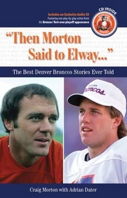 "Then Morton Said to Elway. . ." - Craig Morton, Adrian Dater