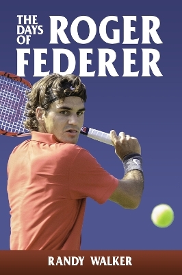 The Days of Roger Federer - Randy Walker