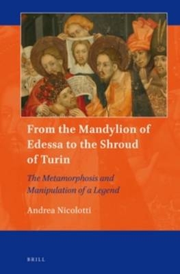From the Mandylion of Edessa to the Shroud of Turin - Andrea Nicolotti