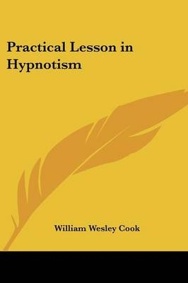Practical Lesson in Hypnotism - William Wesley Cook
