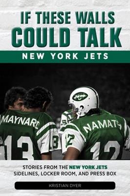 If These Walls Could Talk: New York Jets - Dyer Kristian